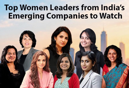 Top Women Leaders from India’s Emerging Companies to Watch Top Women Leaders from India’s Emerging Companies to Watch